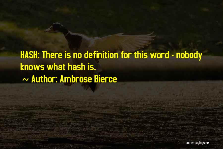 Ambrose Bierce Quotes: Hash: There Is No Definition For This Word - Nobody Knows What Hash Is.