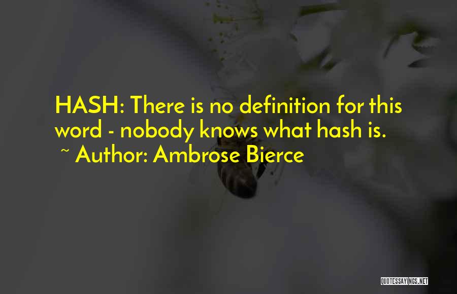 Ambrose Bierce Quotes: Hash: There Is No Definition For This Word - Nobody Knows What Hash Is.