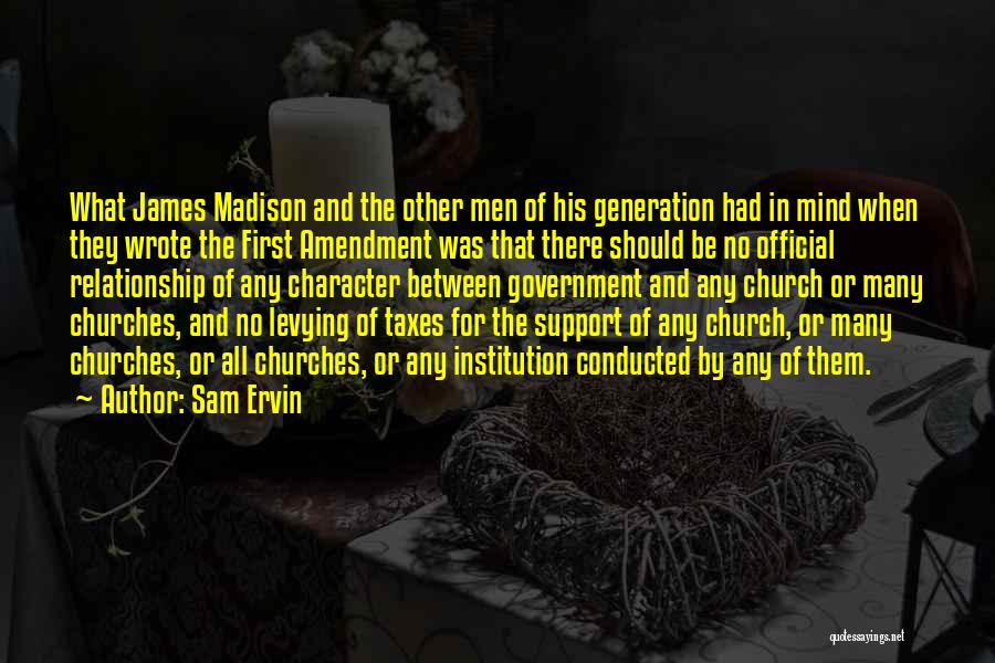 Sam Ervin Quotes: What James Madison And The Other Men Of His Generation Had In Mind When They Wrote The First Amendment Was