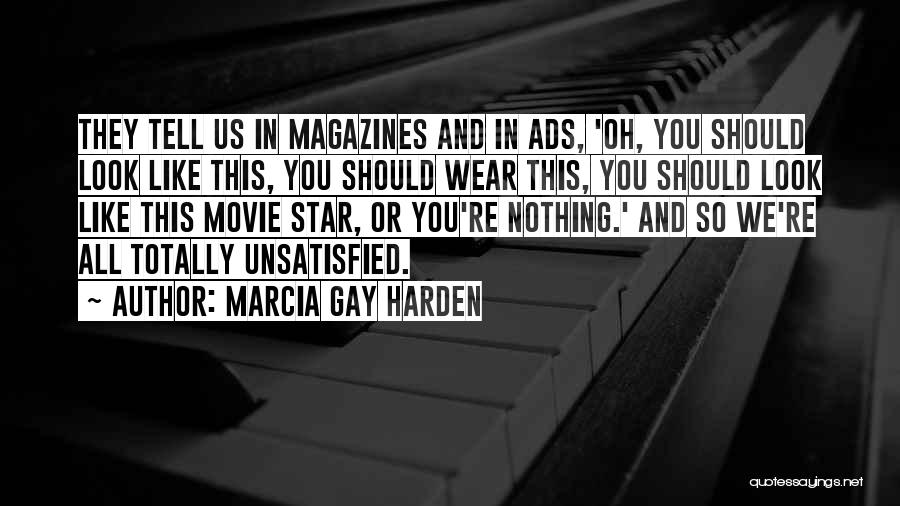 Marcia Gay Harden Quotes: They Tell Us In Magazines And In Ads, 'oh, You Should Look Like This, You Should Wear This, You Should