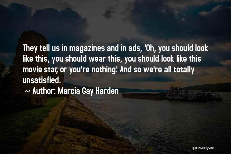Marcia Gay Harden Quotes: They Tell Us In Magazines And In Ads, 'oh, You Should Look Like This, You Should Wear This, You Should