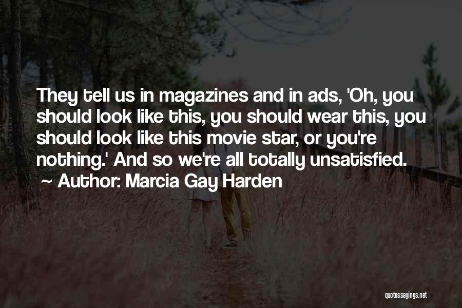 Marcia Gay Harden Quotes: They Tell Us In Magazines And In Ads, 'oh, You Should Look Like This, You Should Wear This, You Should
