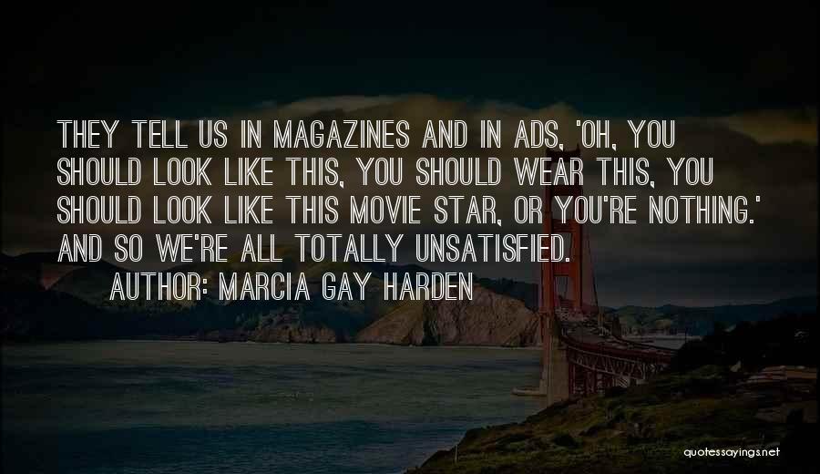Marcia Gay Harden Quotes: They Tell Us In Magazines And In Ads, 'oh, You Should Look Like This, You Should Wear This, You Should