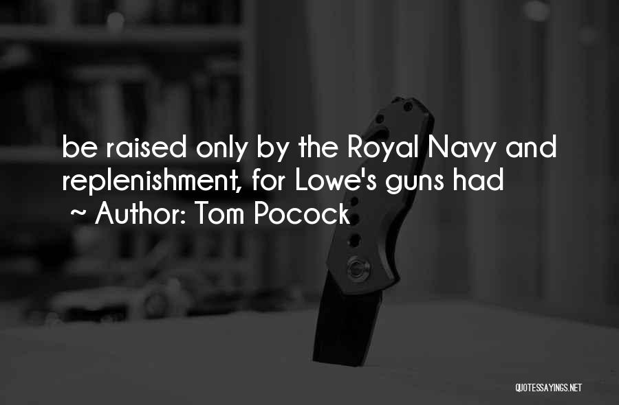 Tom Pocock Quotes: Be Raised Only By The Royal Navy And Replenishment, For Lowe's Guns Had