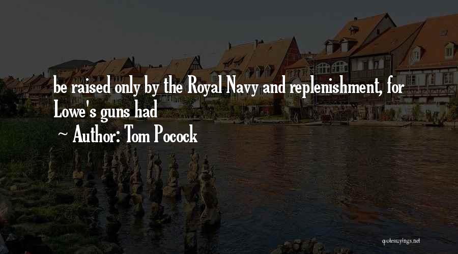 Tom Pocock Quotes: Be Raised Only By The Royal Navy And Replenishment, For Lowe's Guns Had