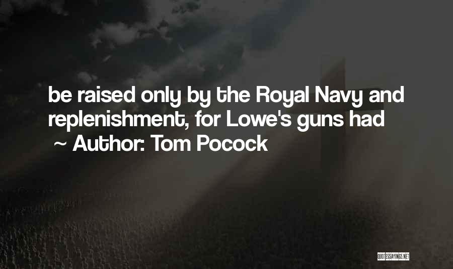 Tom Pocock Quotes: Be Raised Only By The Royal Navy And Replenishment, For Lowe's Guns Had
