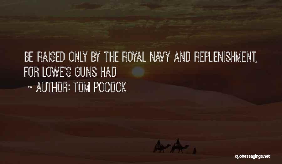 Tom Pocock Quotes: Be Raised Only By The Royal Navy And Replenishment, For Lowe's Guns Had