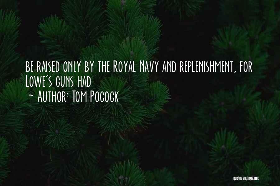 Tom Pocock Quotes: Be Raised Only By The Royal Navy And Replenishment, For Lowe's Guns Had