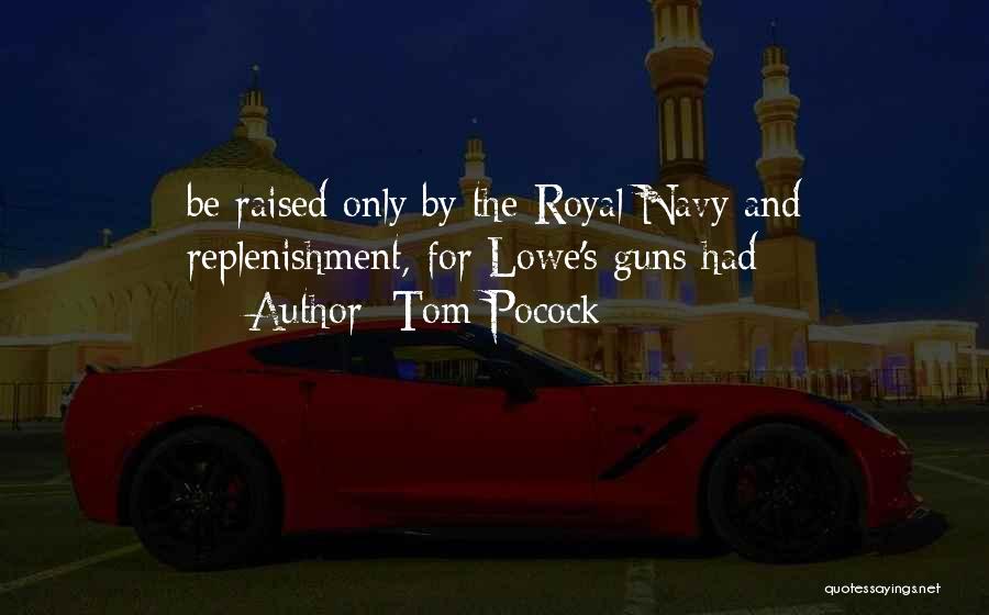 Tom Pocock Quotes: Be Raised Only By The Royal Navy And Replenishment, For Lowe's Guns Had