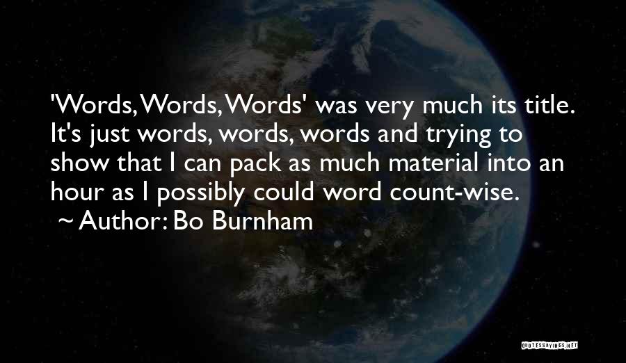 Bo Burnham Quotes: 'words, Words, Words' Was Very Much Its Title. It's Just Words, Words, Words And Trying To Show That I Can