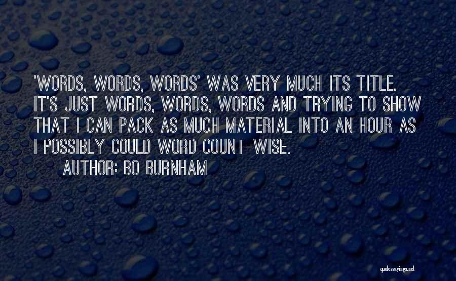 Bo Burnham Quotes: 'words, Words, Words' Was Very Much Its Title. It's Just Words, Words, Words And Trying To Show That I Can