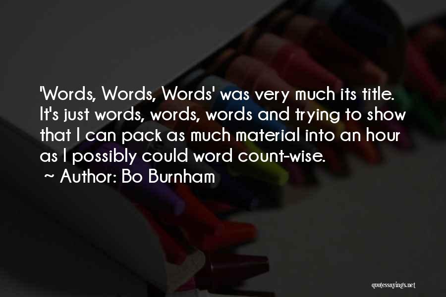 Bo Burnham Quotes: 'words, Words, Words' Was Very Much Its Title. It's Just Words, Words, Words And Trying To Show That I Can