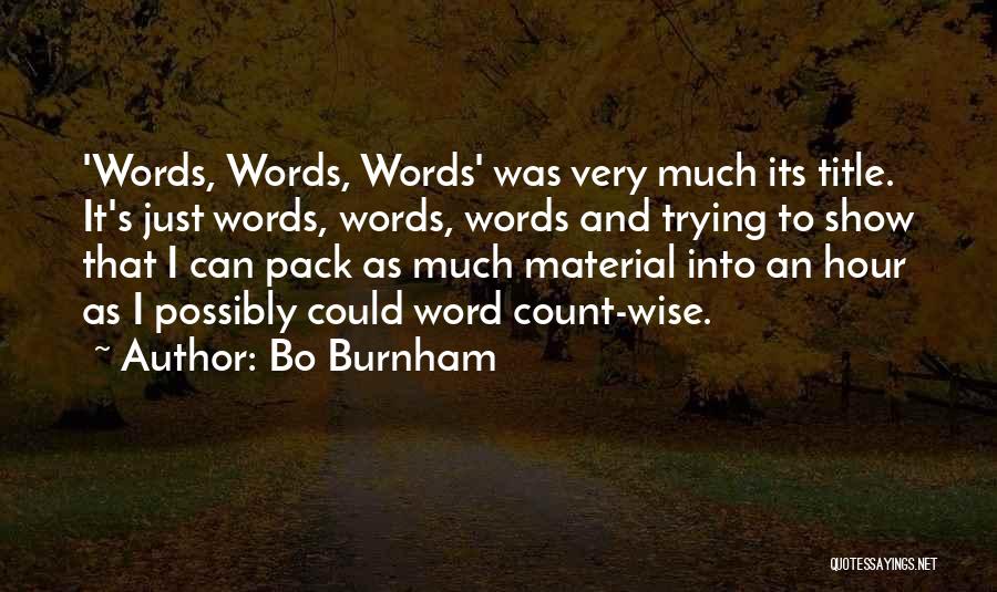 Bo Burnham Quotes: 'words, Words, Words' Was Very Much Its Title. It's Just Words, Words, Words And Trying To Show That I Can