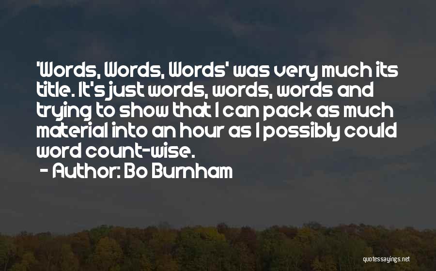 Bo Burnham Quotes: 'words, Words, Words' Was Very Much Its Title. It's Just Words, Words, Words And Trying To Show That I Can