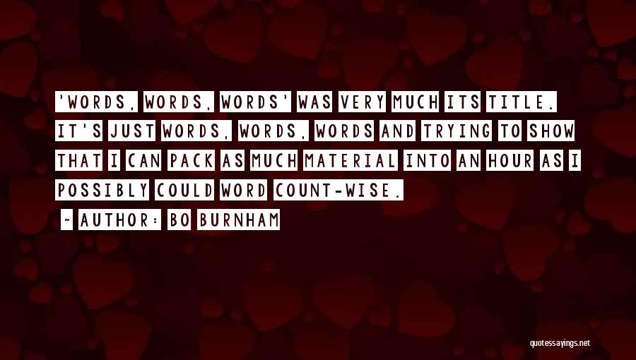 Bo Burnham Quotes: 'words, Words, Words' Was Very Much Its Title. It's Just Words, Words, Words And Trying To Show That I Can