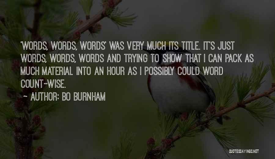 Bo Burnham Quotes: 'words, Words, Words' Was Very Much Its Title. It's Just Words, Words, Words And Trying To Show That I Can