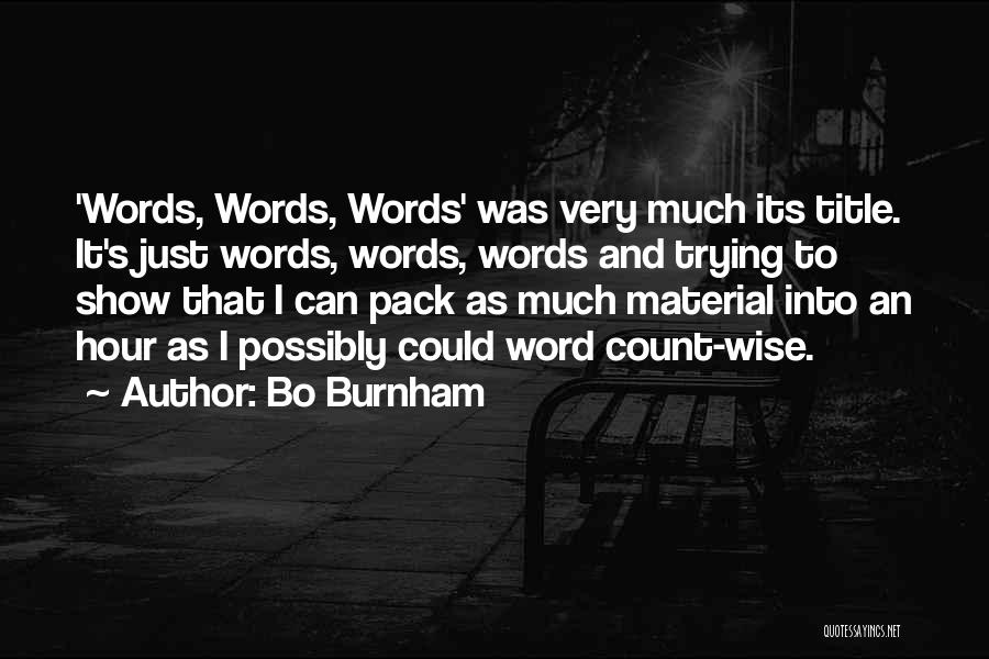 Bo Burnham Quotes: 'words, Words, Words' Was Very Much Its Title. It's Just Words, Words, Words And Trying To Show That I Can