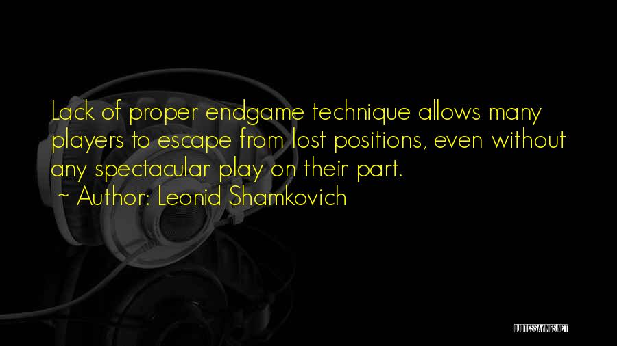 Leonid Shamkovich Quotes: Lack Of Proper Endgame Technique Allows Many Players To Escape From Lost Positions, Even Without Any Spectacular Play On Their