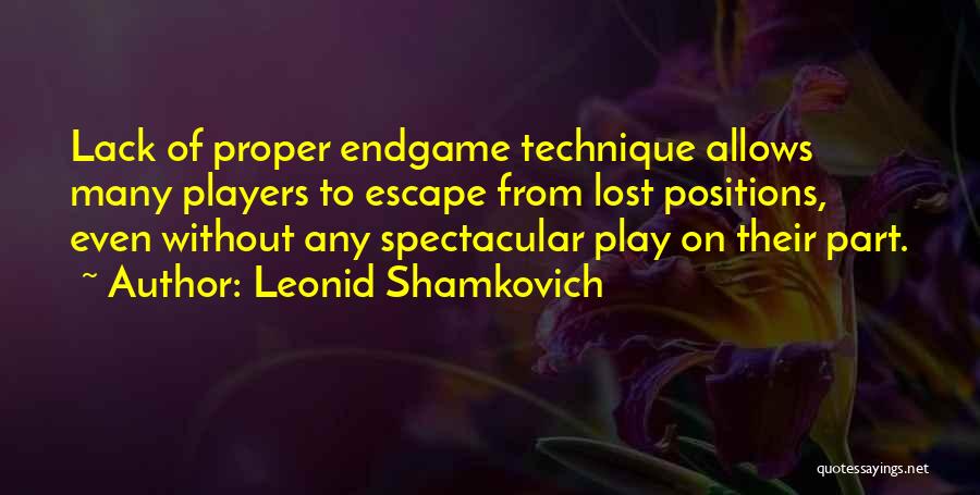 Leonid Shamkovich Quotes: Lack Of Proper Endgame Technique Allows Many Players To Escape From Lost Positions, Even Without Any Spectacular Play On Their
