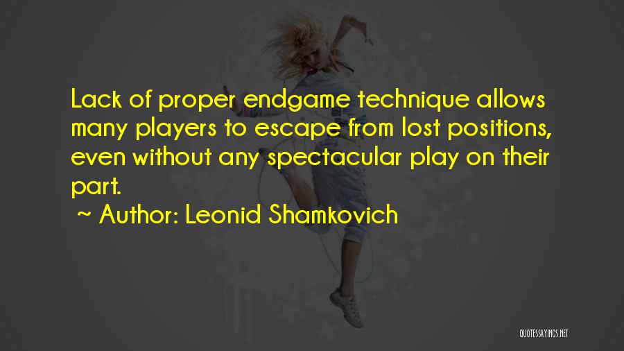 Leonid Shamkovich Quotes: Lack Of Proper Endgame Technique Allows Many Players To Escape From Lost Positions, Even Without Any Spectacular Play On Their