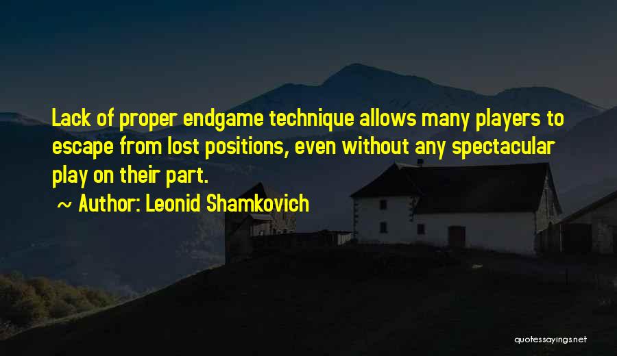 Leonid Shamkovich Quotes: Lack Of Proper Endgame Technique Allows Many Players To Escape From Lost Positions, Even Without Any Spectacular Play On Their