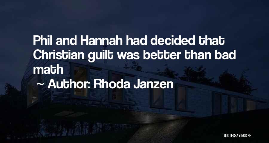 Rhoda Janzen Quotes: Phil And Hannah Had Decided That Christian Guilt Was Better Than Bad Math