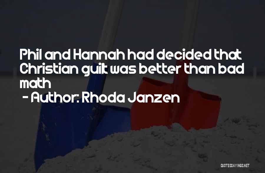 Rhoda Janzen Quotes: Phil And Hannah Had Decided That Christian Guilt Was Better Than Bad Math