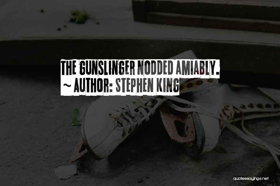 Stephen King Quotes: The Gunslinger Nodded Amiably.