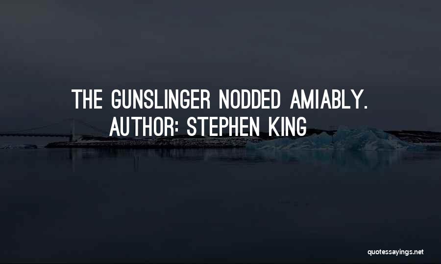 Stephen King Quotes: The Gunslinger Nodded Amiably.