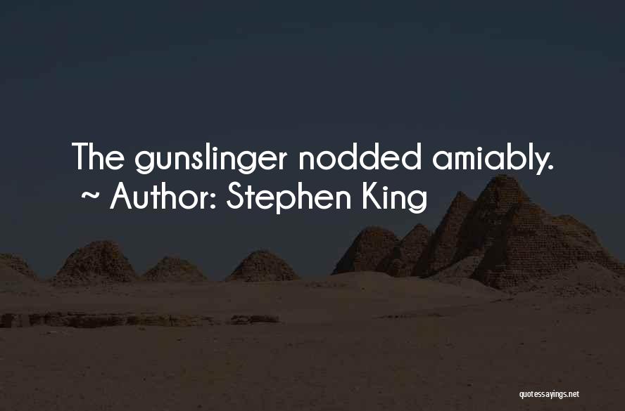 Stephen King Quotes: The Gunslinger Nodded Amiably.