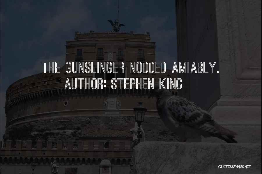 Stephen King Quotes: The Gunslinger Nodded Amiably.