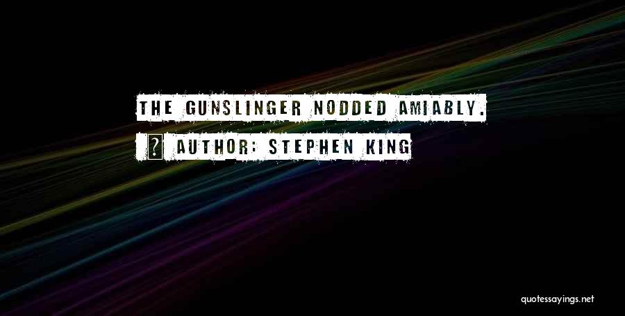 Stephen King Quotes: The Gunslinger Nodded Amiably.