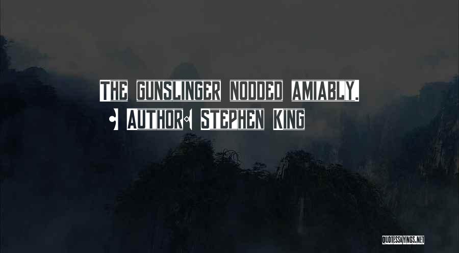 Stephen King Quotes: The Gunslinger Nodded Amiably.