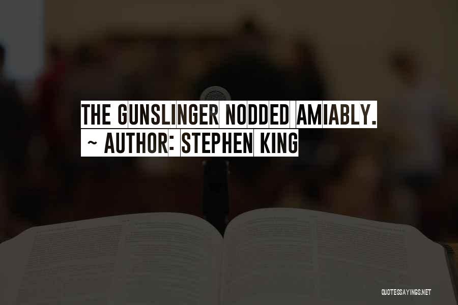 Stephen King Quotes: The Gunslinger Nodded Amiably.