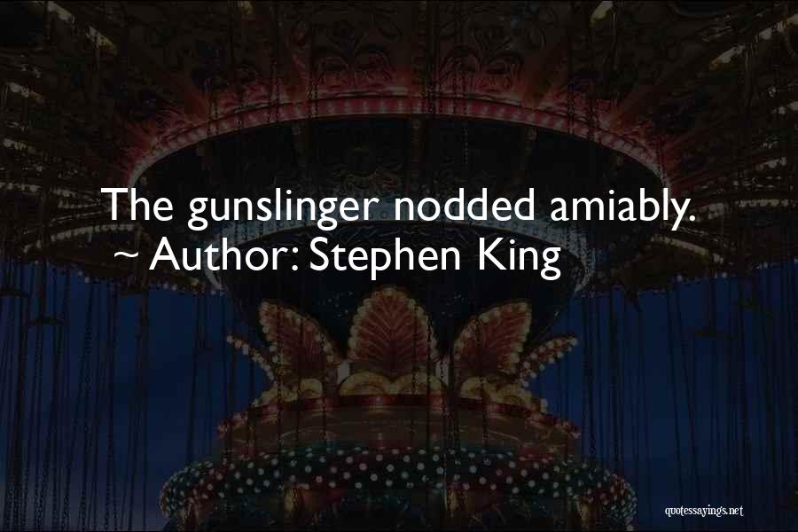 Stephen King Quotes: The Gunslinger Nodded Amiably.