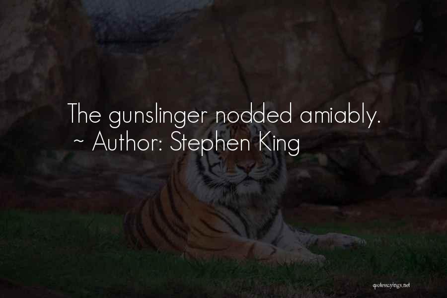 Stephen King Quotes: The Gunslinger Nodded Amiably.
