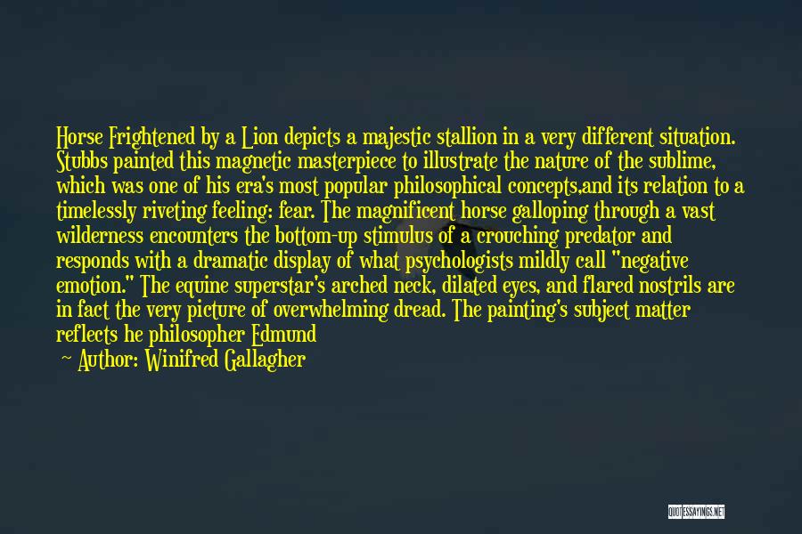 Winifred Gallagher Quotes: Horse Frightened By A Lion Depicts A Majestic Stallion In A Very Different Situation. Stubbs Painted This Magnetic Masterpiece To