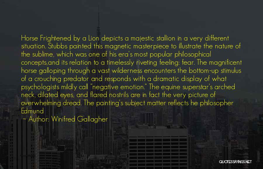 Winifred Gallagher Quotes: Horse Frightened By A Lion Depicts A Majestic Stallion In A Very Different Situation. Stubbs Painted This Magnetic Masterpiece To