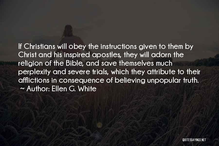 Ellen G. White Quotes: If Christians Will Obey The Instructions Given To Them By Christ And His Inspired Apostles, They Will Adorn The Religion