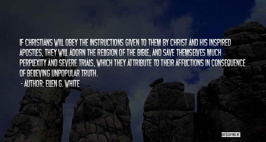 Ellen G. White Quotes: If Christians Will Obey The Instructions Given To Them By Christ And His Inspired Apostles, They Will Adorn The Religion