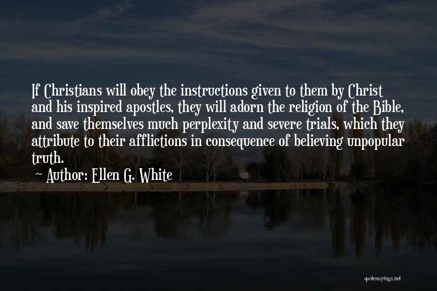 Ellen G. White Quotes: If Christians Will Obey The Instructions Given To Them By Christ And His Inspired Apostles, They Will Adorn The Religion