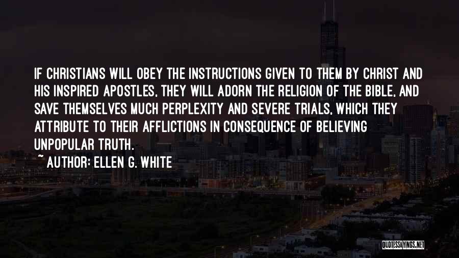 Ellen G. White Quotes: If Christians Will Obey The Instructions Given To Them By Christ And His Inspired Apostles, They Will Adorn The Religion