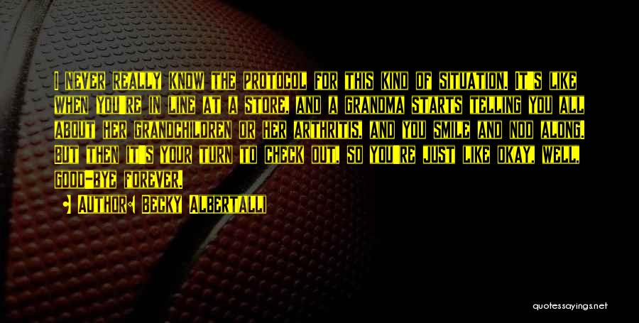 Becky Albertalli Quotes: I Never Really Know The Protocol For This Kind Of Situation. It's Like When You're In Line At A Store,