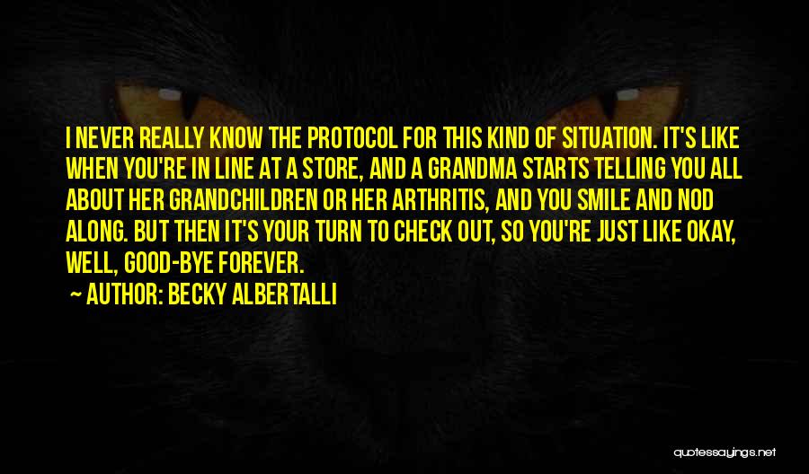 Becky Albertalli Quotes: I Never Really Know The Protocol For This Kind Of Situation. It's Like When You're In Line At A Store,