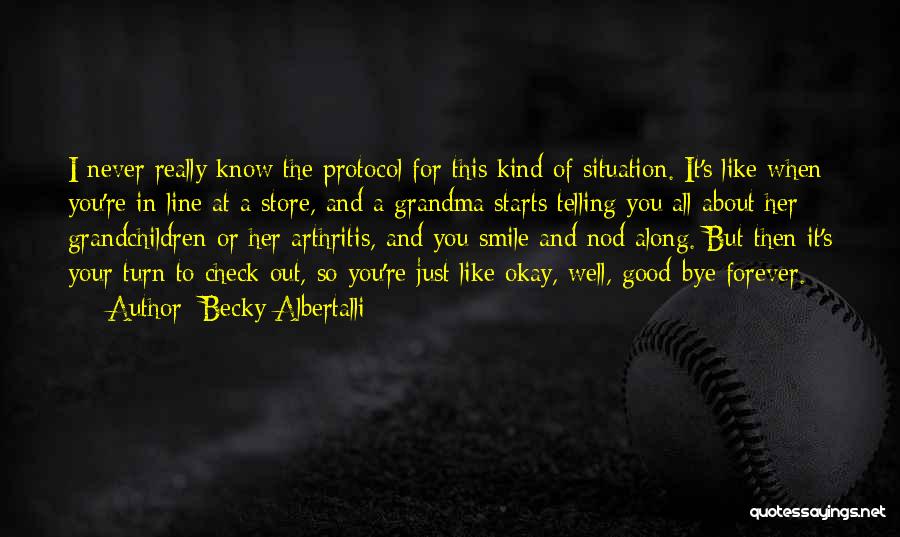 Becky Albertalli Quotes: I Never Really Know The Protocol For This Kind Of Situation. It's Like When You're In Line At A Store,