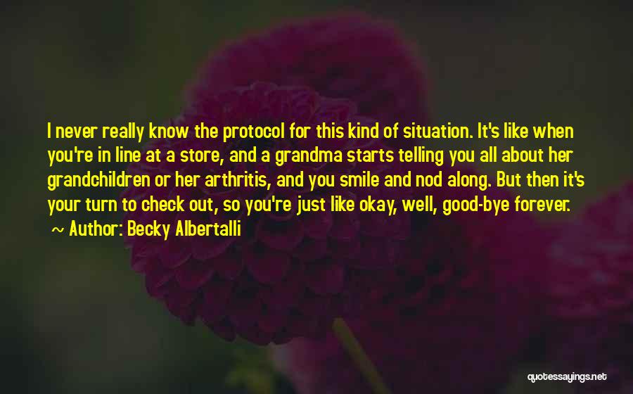 Becky Albertalli Quotes: I Never Really Know The Protocol For This Kind Of Situation. It's Like When You're In Line At A Store,