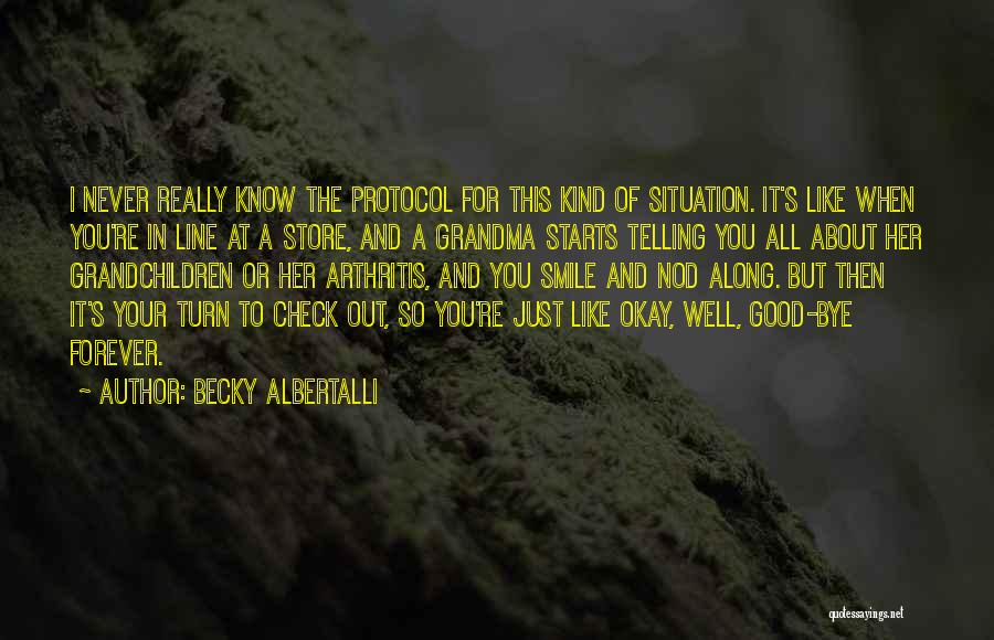 Becky Albertalli Quotes: I Never Really Know The Protocol For This Kind Of Situation. It's Like When You're In Line At A Store,