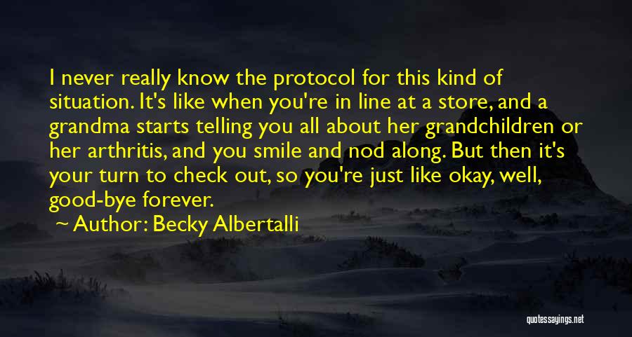 Becky Albertalli Quotes: I Never Really Know The Protocol For This Kind Of Situation. It's Like When You're In Line At A Store,