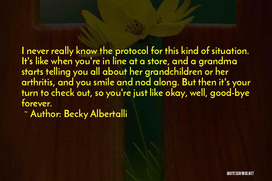 Becky Albertalli Quotes: I Never Really Know The Protocol For This Kind Of Situation. It's Like When You're In Line At A Store,