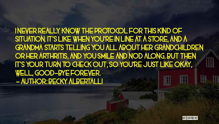 Becky Albertalli Quotes: I Never Really Know The Protocol For This Kind Of Situation. It's Like When You're In Line At A Store,